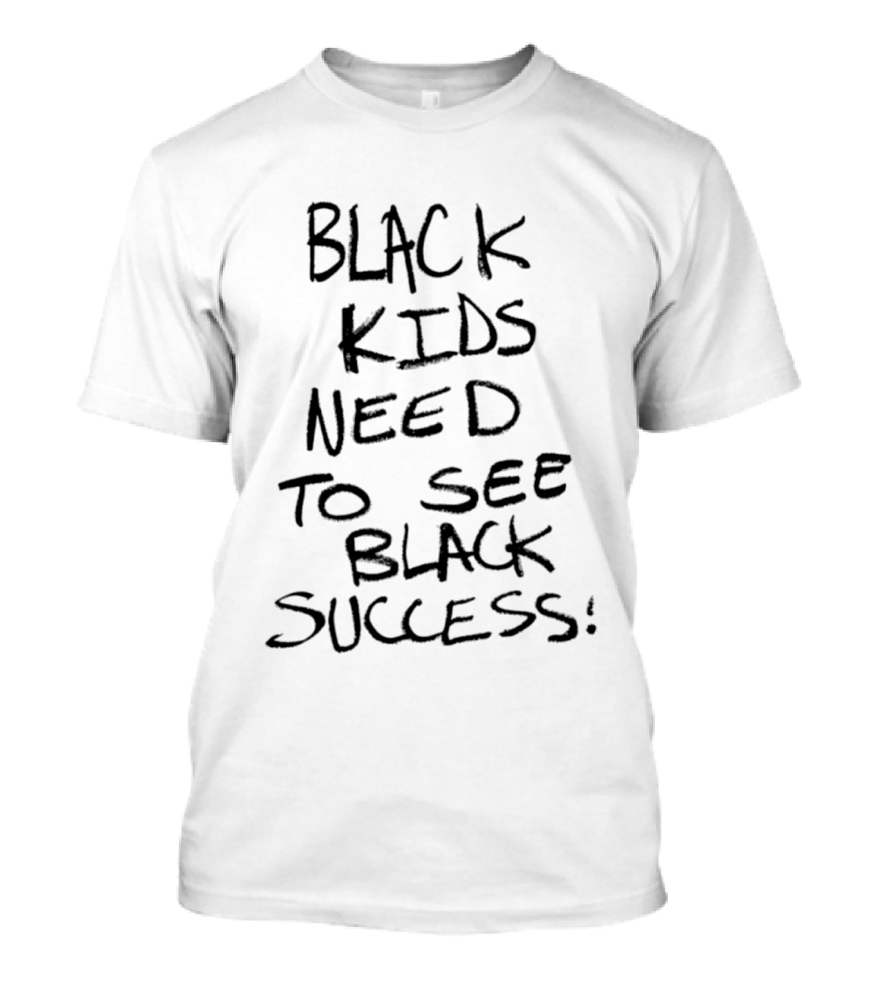 Black Kids Need To See Black Success Empowering Message T-Shirt