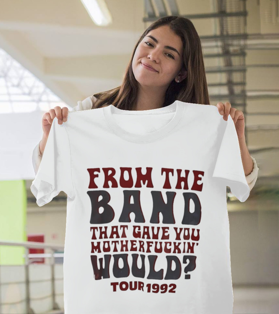 From The Band That Gave You Motherfuckin' Would Tour 1992 T-Shirt