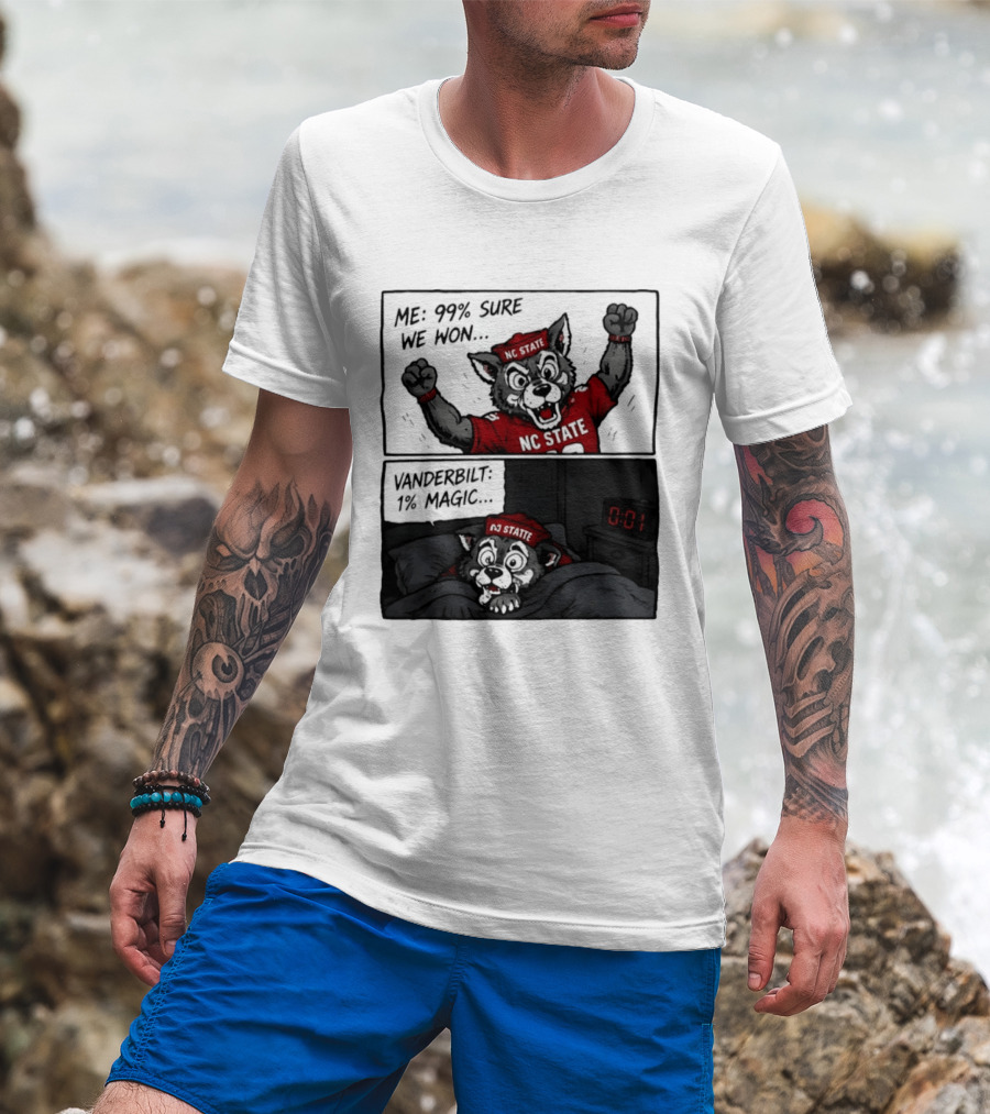 NC State Wolfpack 99 Percent Sure We Won Vanderbilt 1 Percent Magic Comic T-Shirt