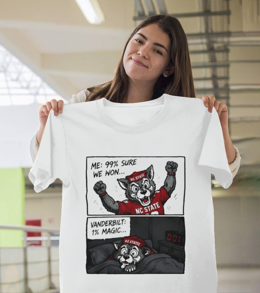NC State Wolfpack 99 Percent Sure We Won Vanderbilt 1 Percent Magic Comic T-Shirt