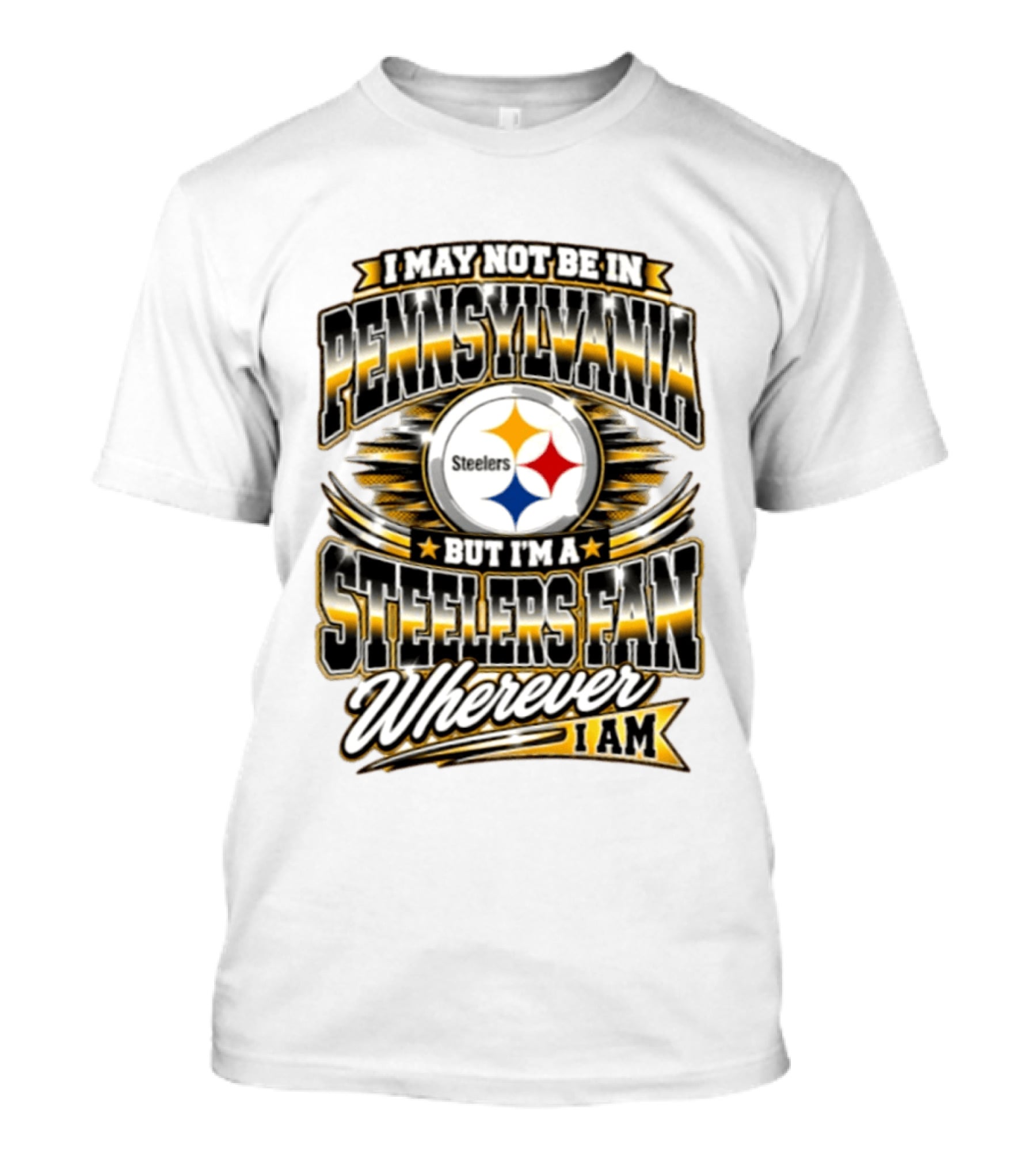 I May Not Be In Pennsylvania Steelers Fan Wherever I Am T-Shirt