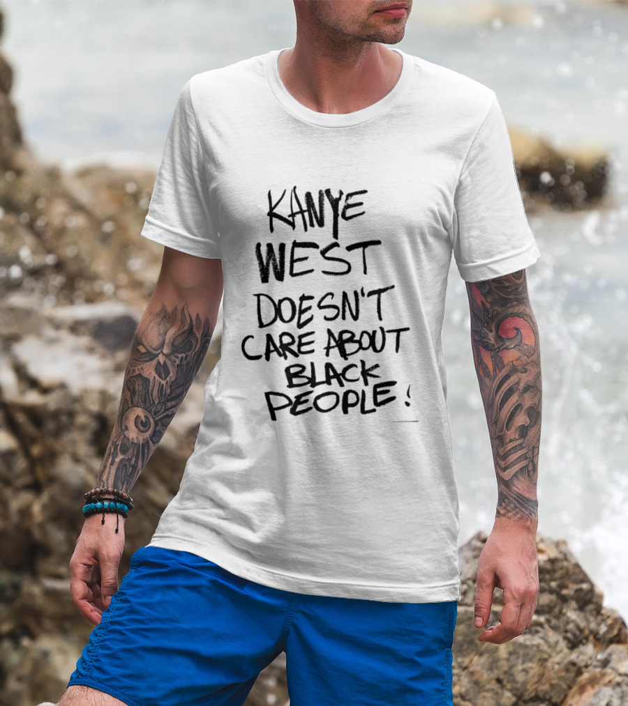 Kanye West Doesn't Care About Black People T-Shirt