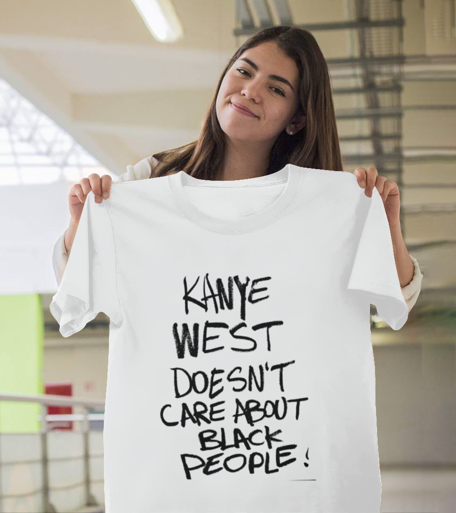 Kanye West Doesn't Care About Black People T-Shirt