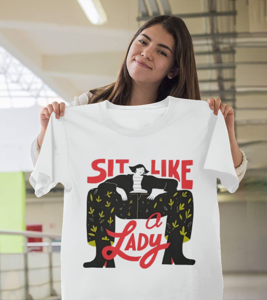 Sit Like A Lady Feminist Empowerment Woman T-Shirt