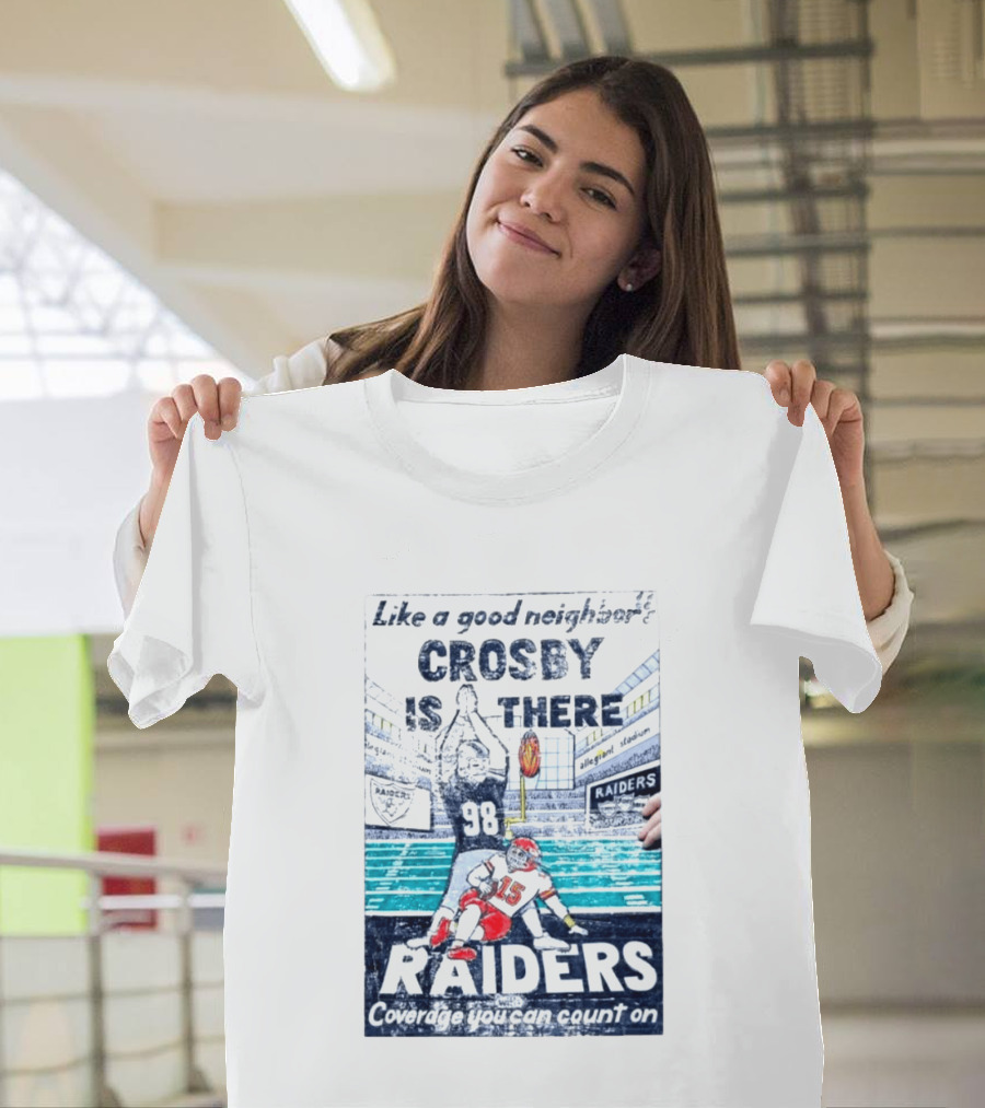 Like A Good Neighbor Crosby Is There 98 Raiders Coverage You Can Count On Allegiant Stadium T-Shirt