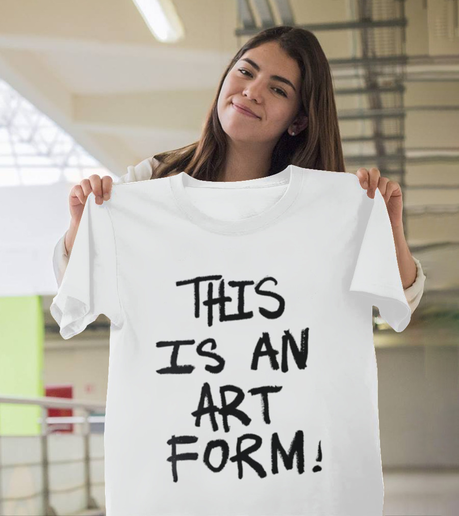 This Is An Art Form T-Shirt