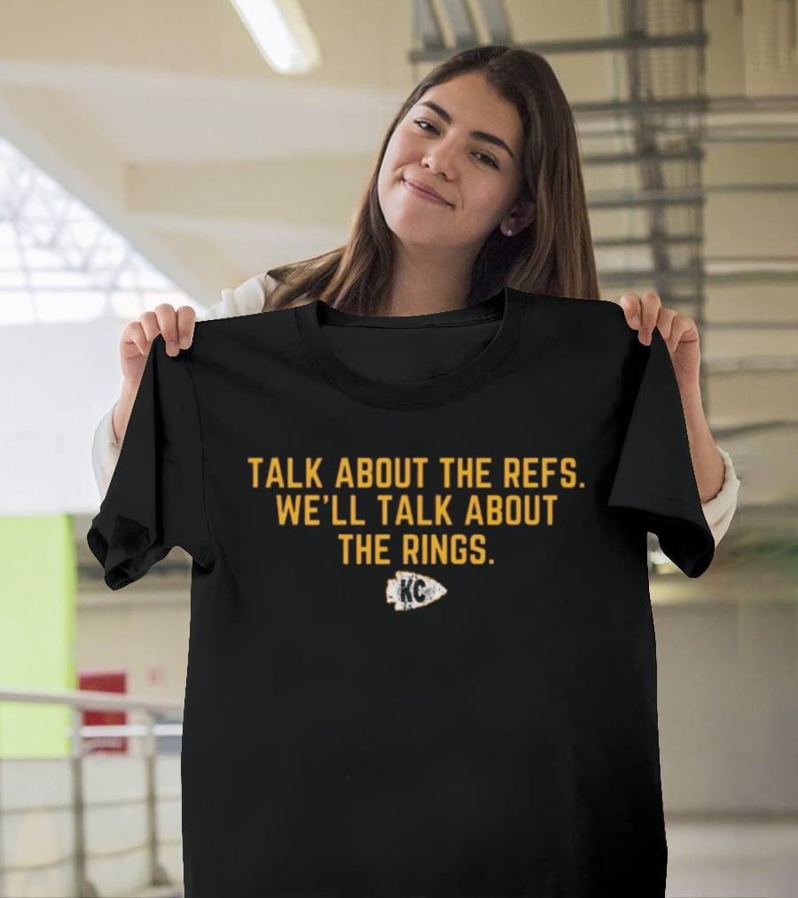 Talk About The Refs We'll Talk About The Rings Chiefs Arrowhead T-Shirt