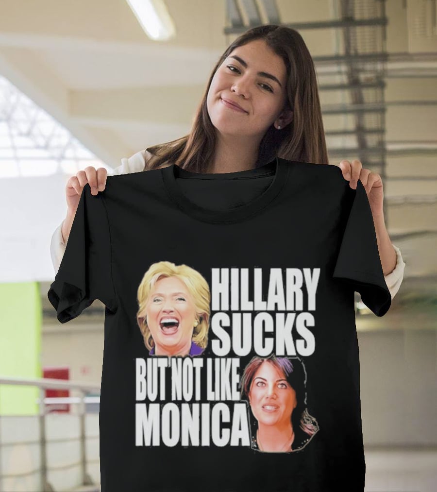 Hillary Sucks But Not Like Monica Political Humor T-Shirt