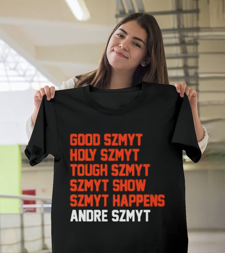 Good Szmyt Holy Szmyt Tough Szmyt Szmyt Show Szmyt Happens Andre Szmyt T-Shirt