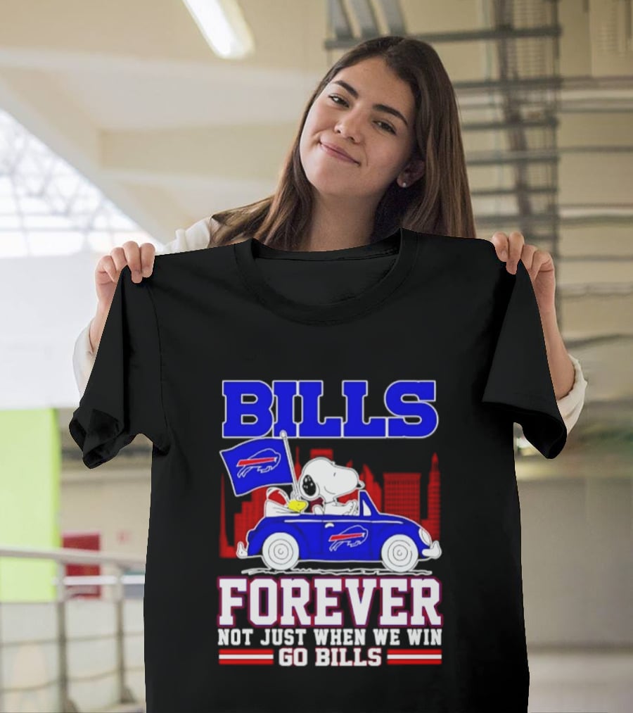 Bills Forever Snoopy Driving Car Buffalo Not Just When We Win Go Bills Football T-Shirt