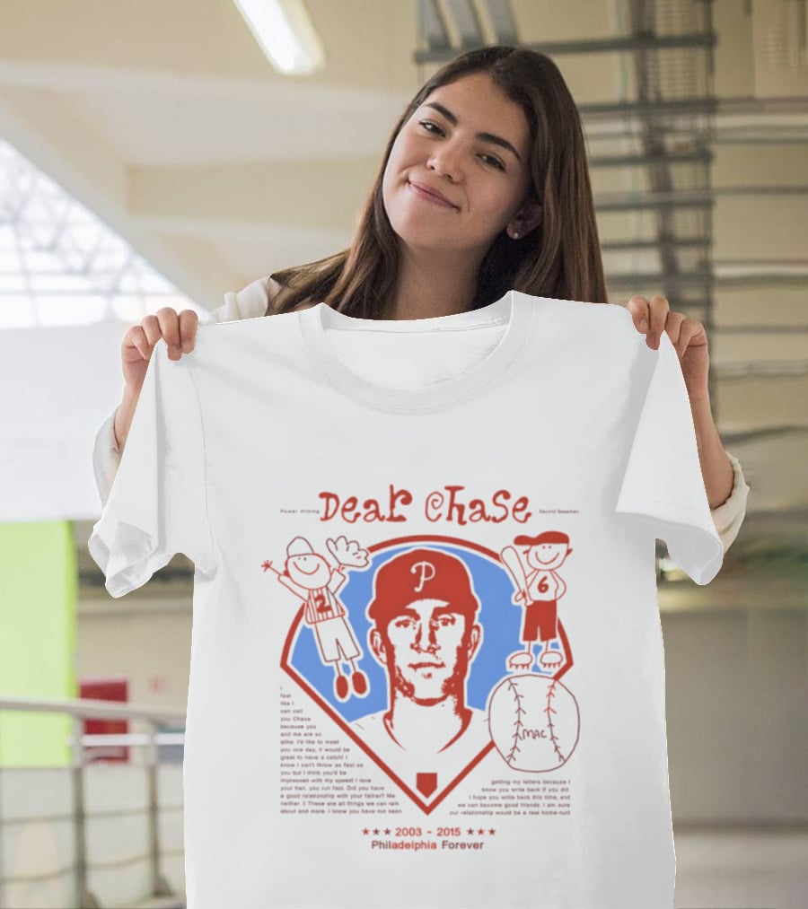 Philadelphia Phillies Dear Chase 2003 2015 Philadelphia Forever T-Shirt