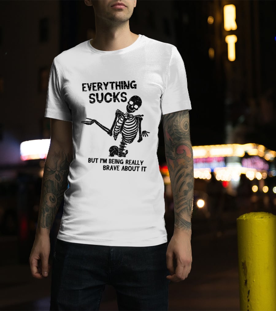 Everything Sucks But I'm Being Really Brave About It Skeleton Halloween T-Shirt