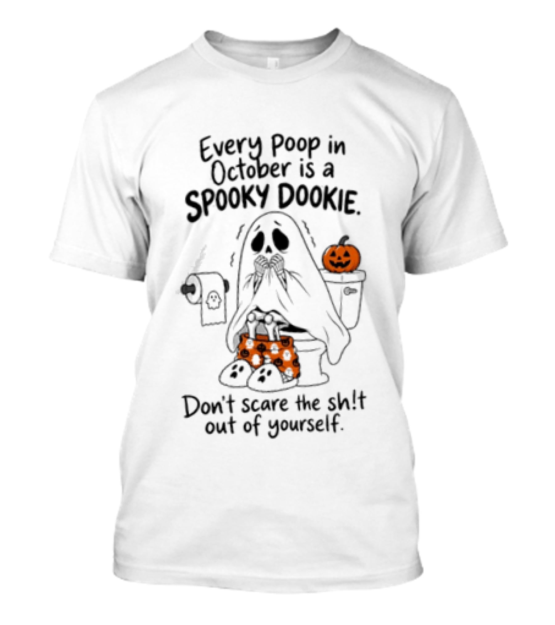 Ghost Every Poop In October Is A Spooky Dookie Don't Scare The Shit Out Of Yourself Halloween Pumpkin Toilet T-Shirt