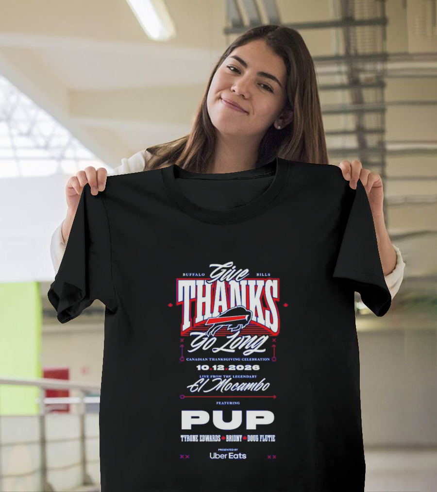 Buffalo Bills Give Thanks Go Long Canadian Thanksgiving Celebration El Mocambo Featuring PUP 10.12.2026 Tyrone Edwards Bronny Doug Flutie Uber Eats T-Shirt