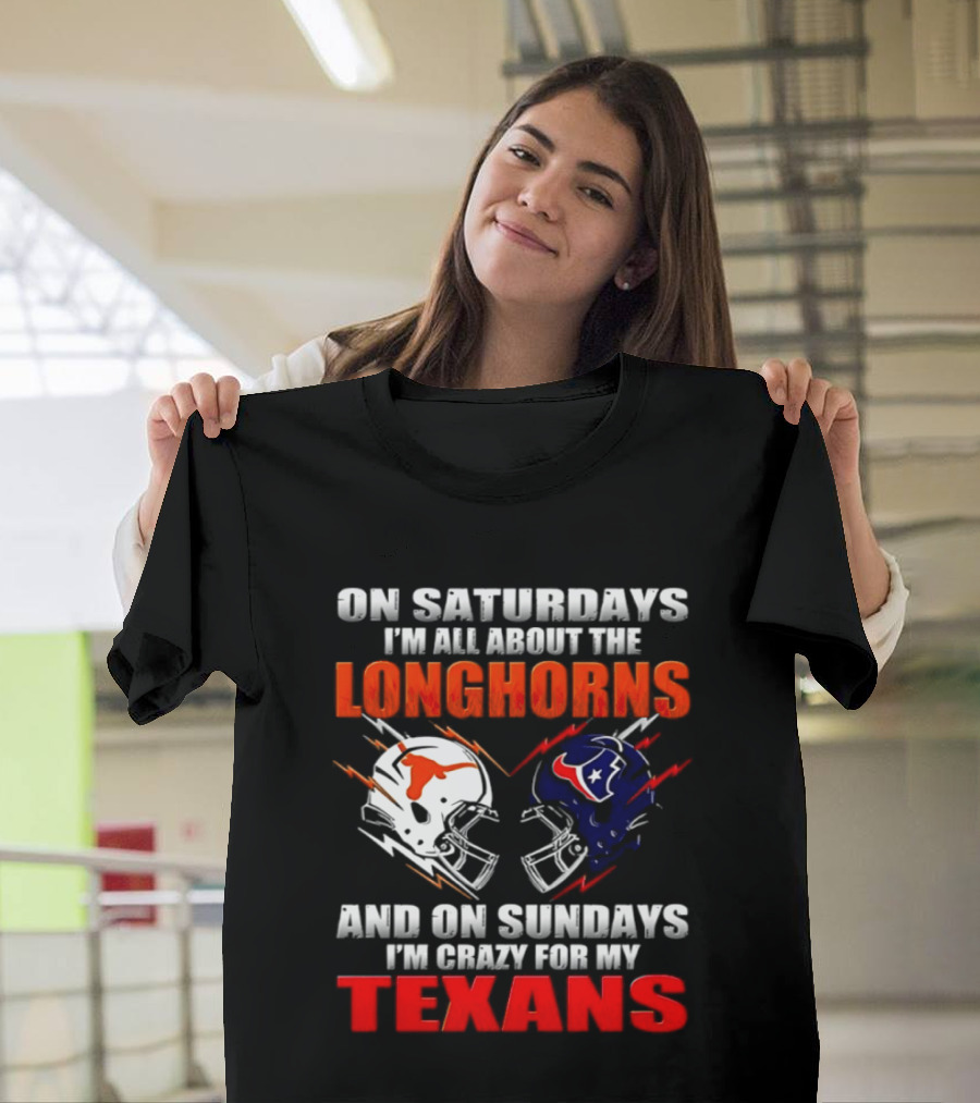 On Saturdays I'm All About The Longhorns And On Sundays I'm Crazy For My Texans Football Helmet 2026 T-Shirt