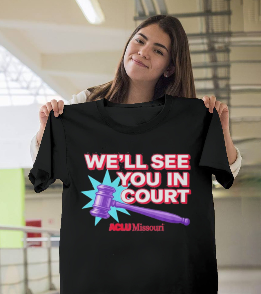 We'll See You In Court ACLU Missouri Gavel Image T-Shirt