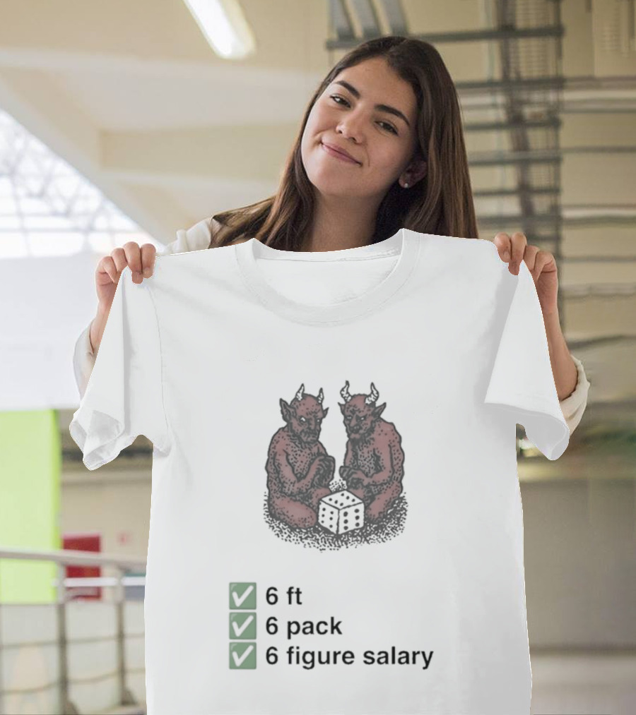 6 Ft 6 Pack 6 Figure Salary Dice Devils Meme T-Shirt