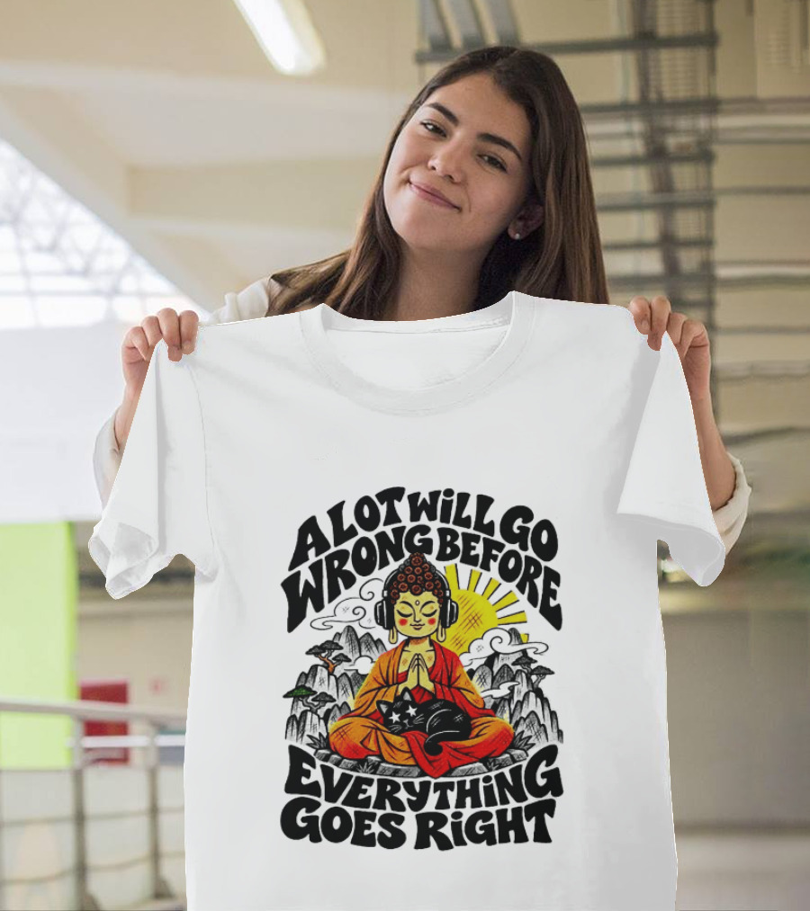 A Lot Will Go Wrong Before Everything Goes Right Buddha Cat Meditation T-Shirt