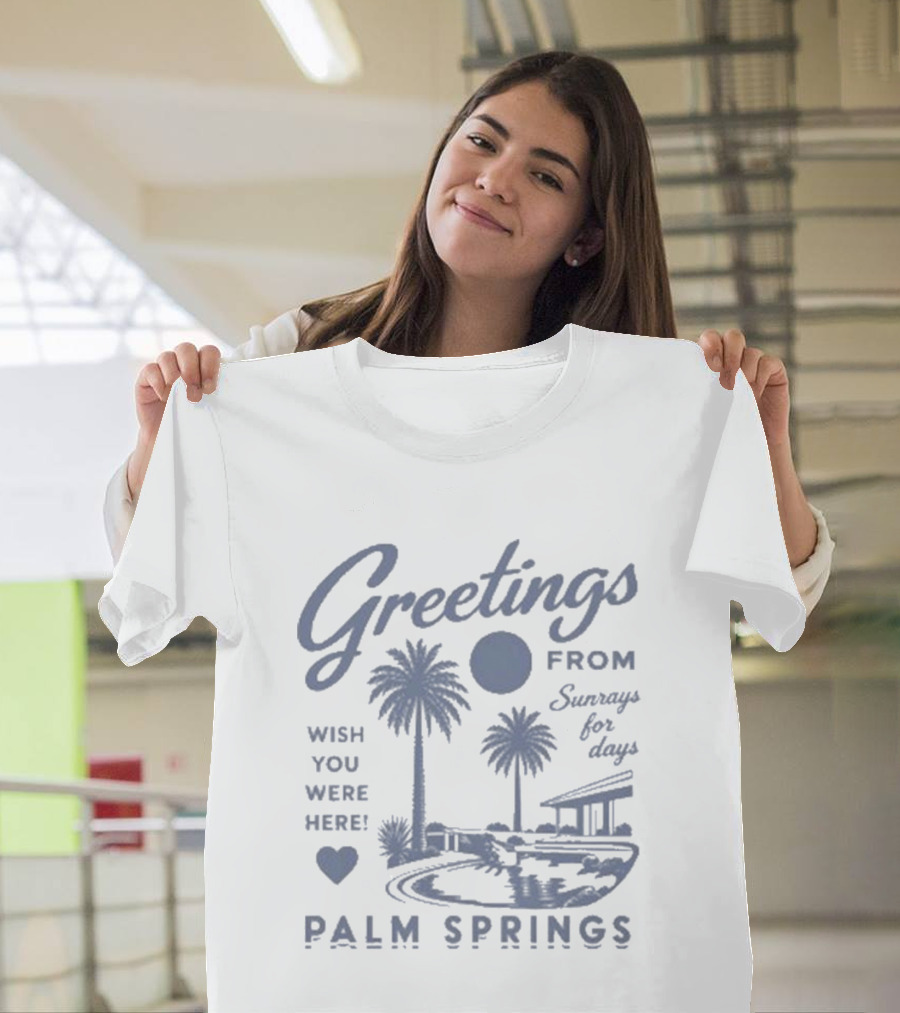 Greetings From Palm Springs Sunrays For Days Wish You Were Here T-Shirt