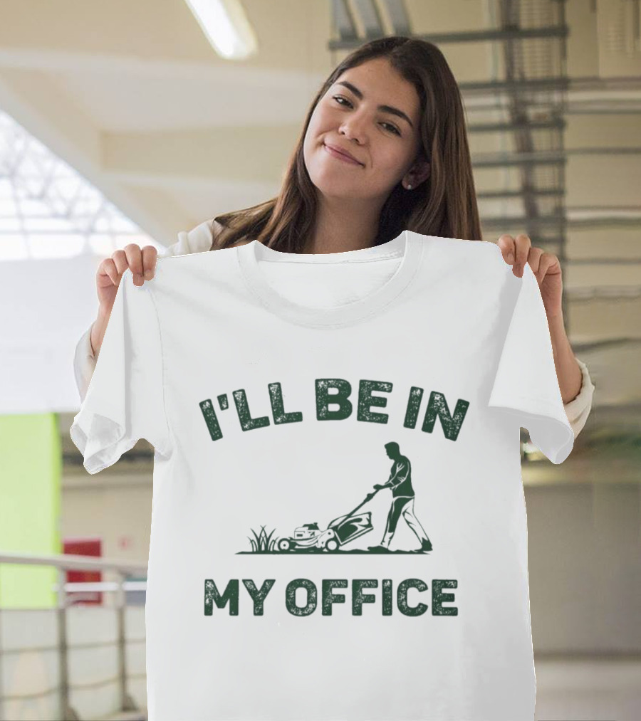 I'll Be In My Office Lawn Mowing T-Shirt