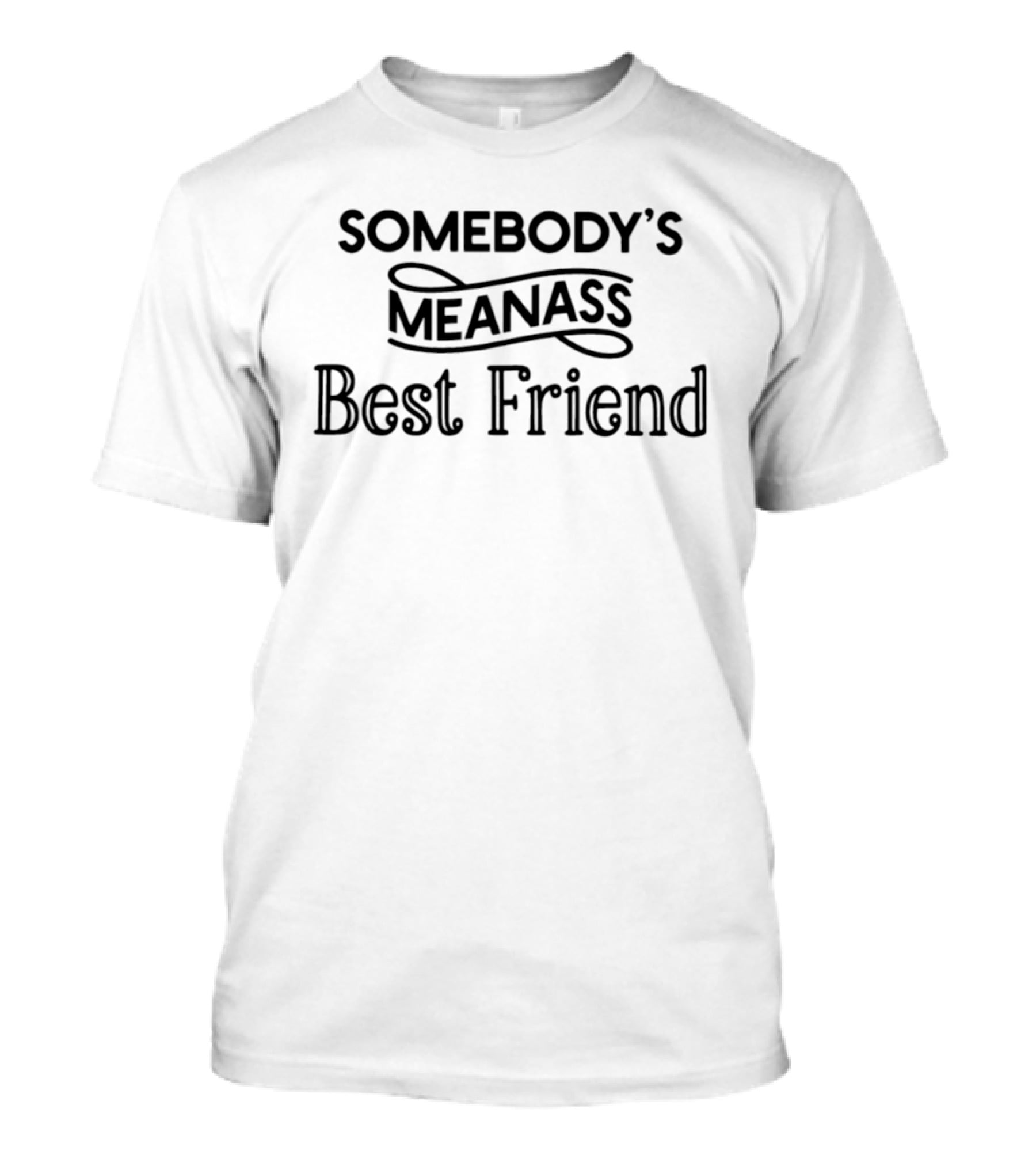 Somebody's Meanass Best Friend T-Shirt
