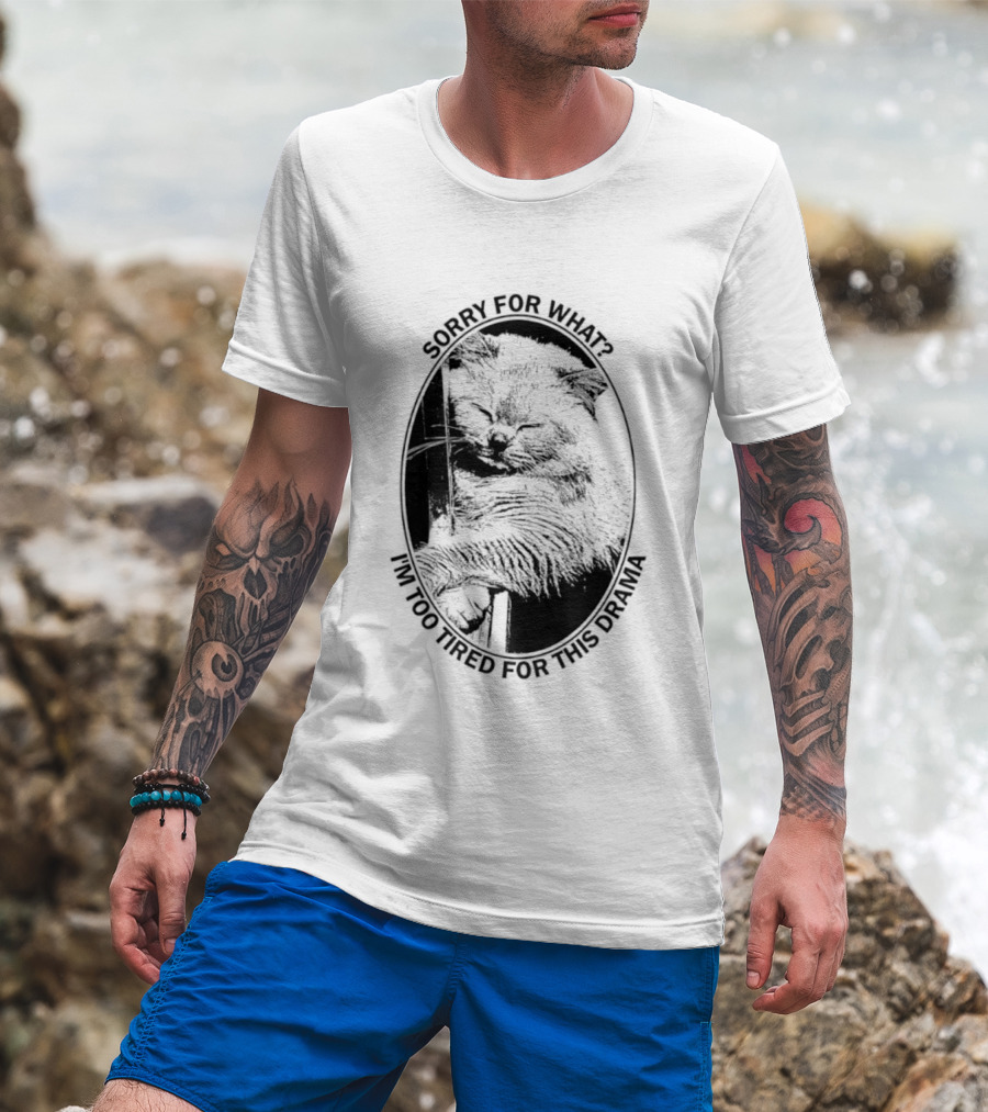 Sorry For What I'm Too Tired For This Drama Cat Oval T-Shirt