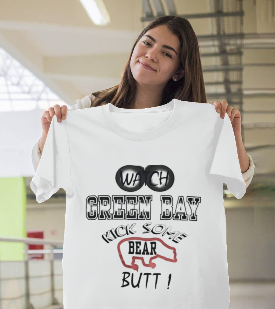 Green Bay Kick Some Bear Butt T-Shirt