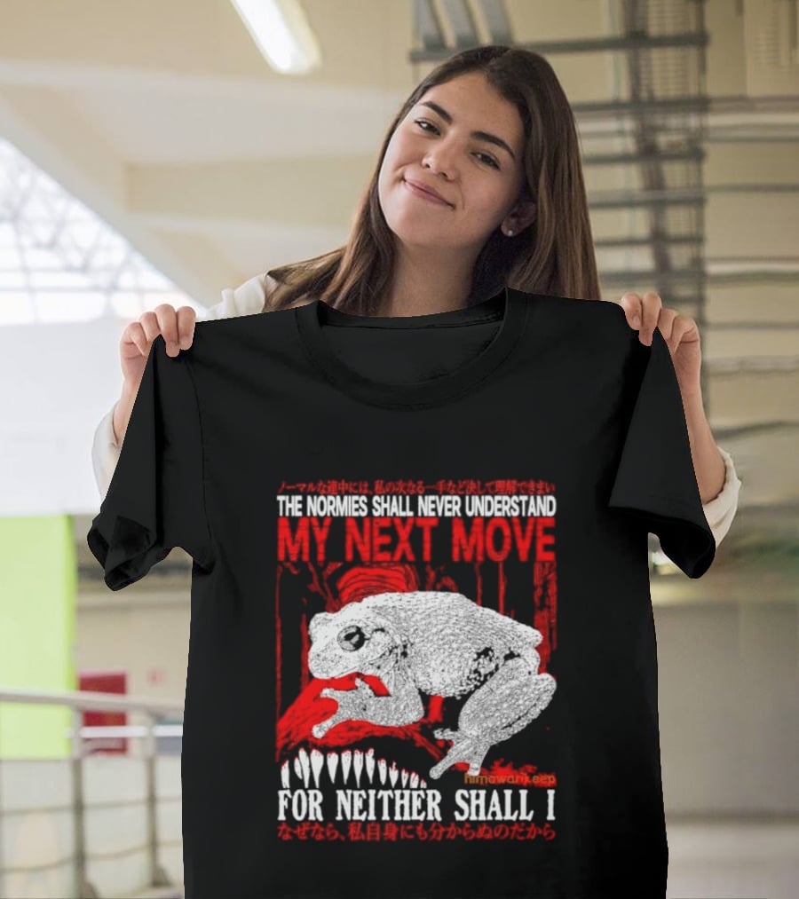 The Normies Shall Never Understand My Next Move For Neither Shall I Frog Meme T-Shirt
