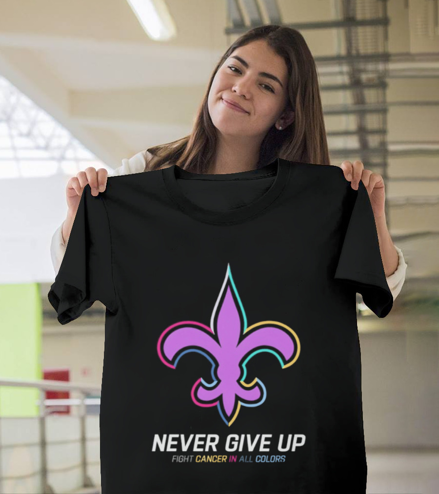 New Orleans Saints Never Give Up Fight Cancer In All Colors Fleur De Lis 2026 T-Shirt