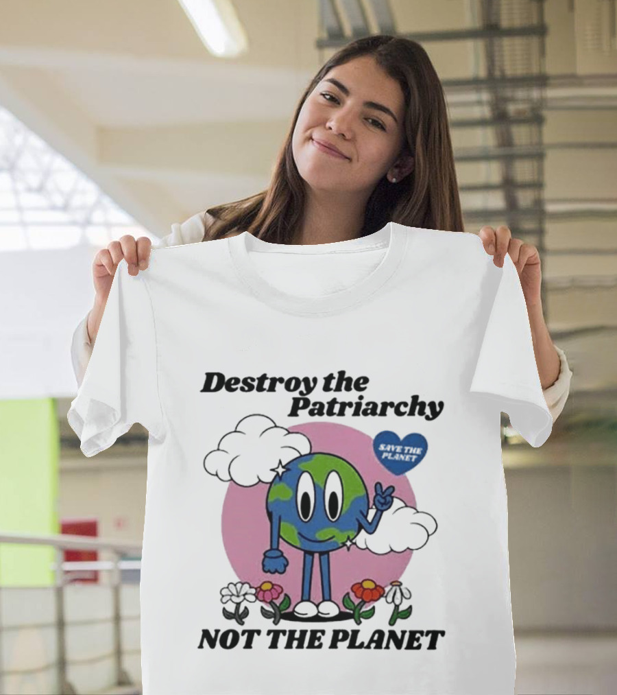 Destroy The Patriarchy Not The Planet Eco Feminist Earth With Heart And Flowers T-Shirt
