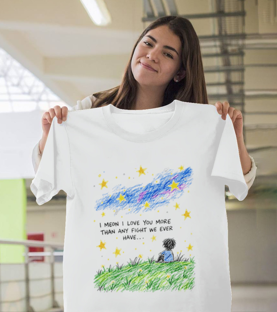 I Meon I Love You More Than Any Fight We Ever Have Starry Night Sky Scene T-Shirt