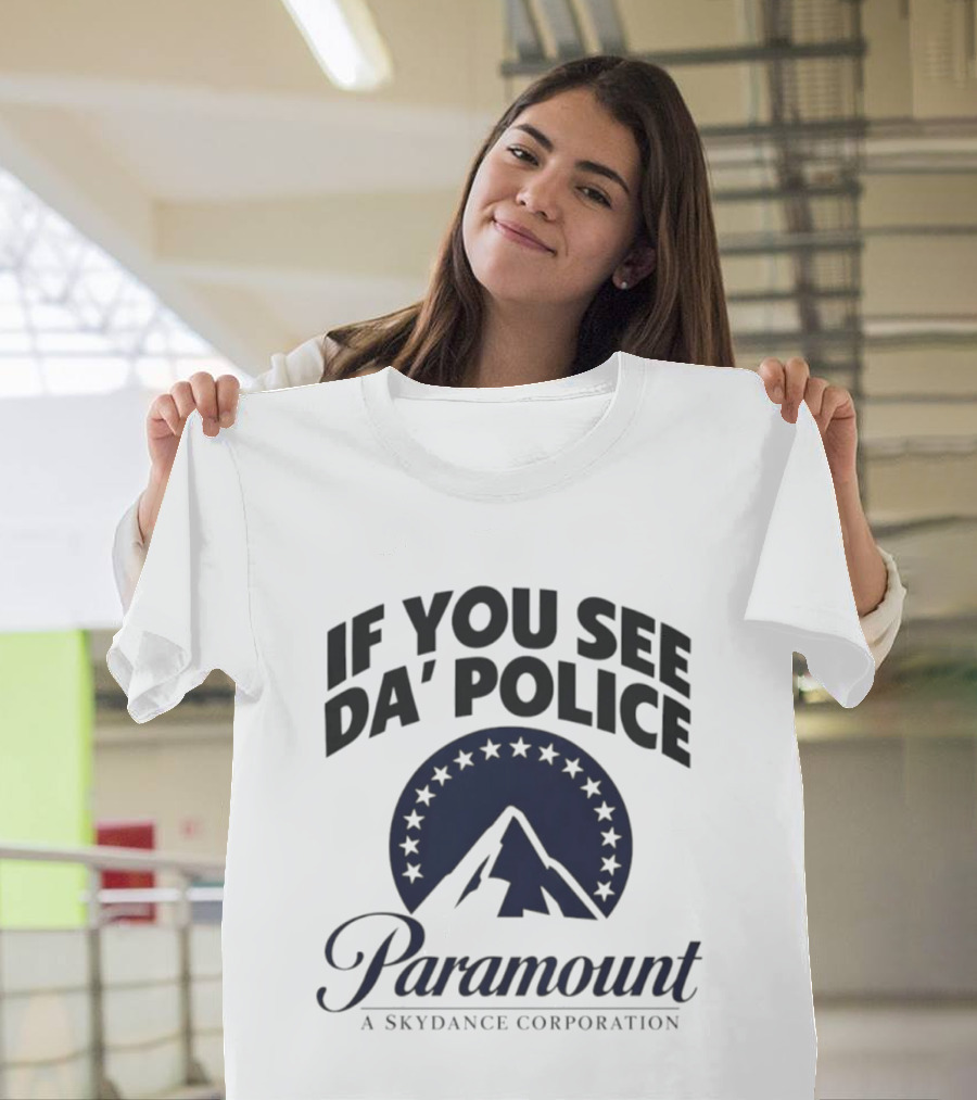 If You See Da Police Paramount A Skydance Corporation T-Shirt