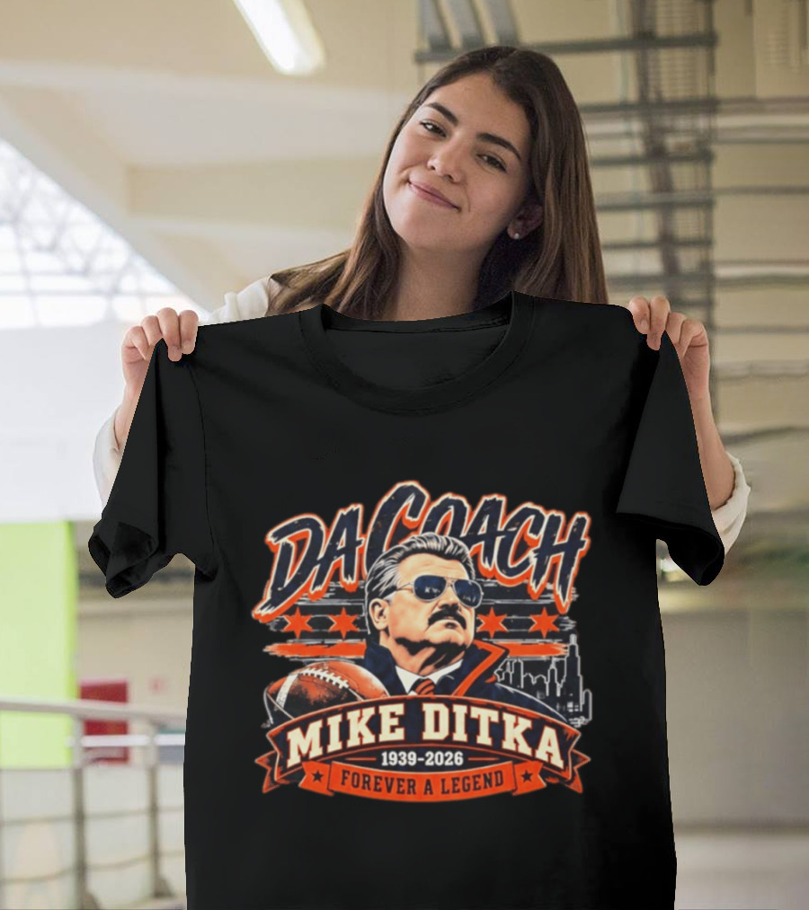 Da Coach Mike Ditka 1939 2026 Chicago Bears Forever A Legend T-Shirt