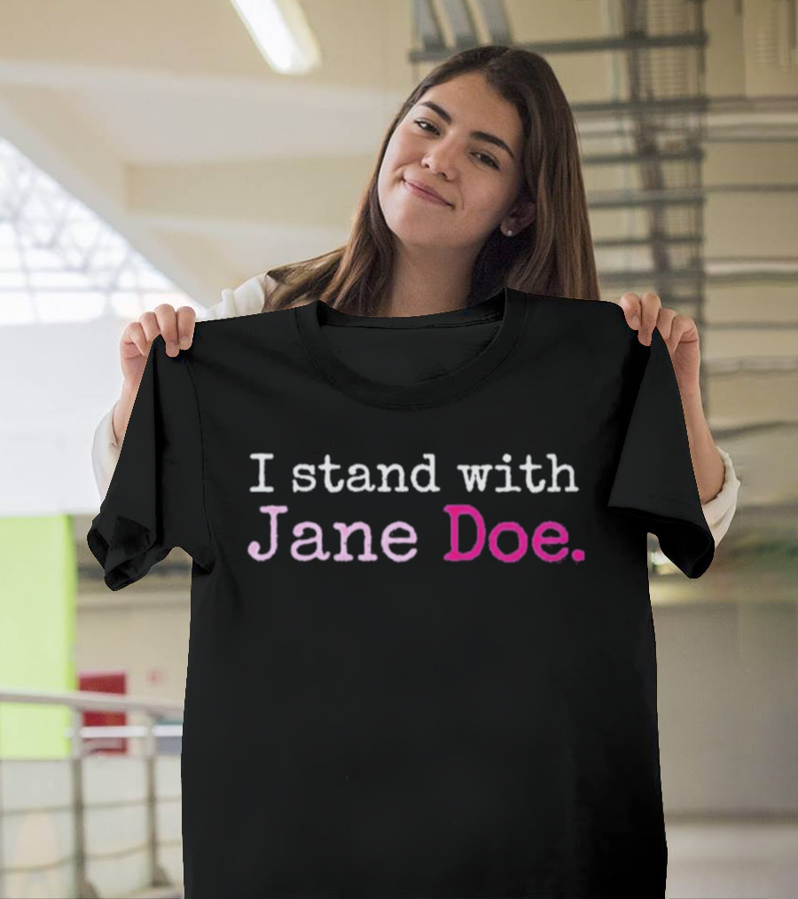I Stand With Jane Doe Until None Of Us Are T-Shirt