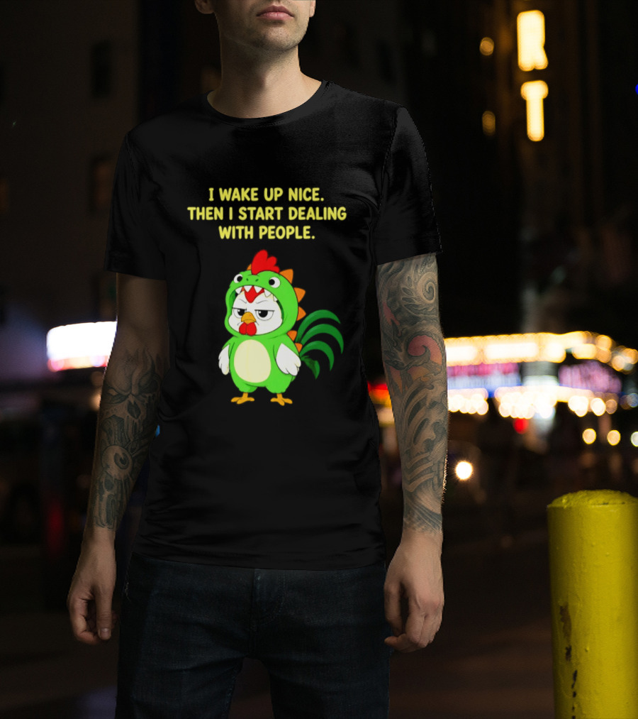 I Wake Up Nice Then I Start Dealing With People Chicken Dinosaur Green Costume T-Shirt