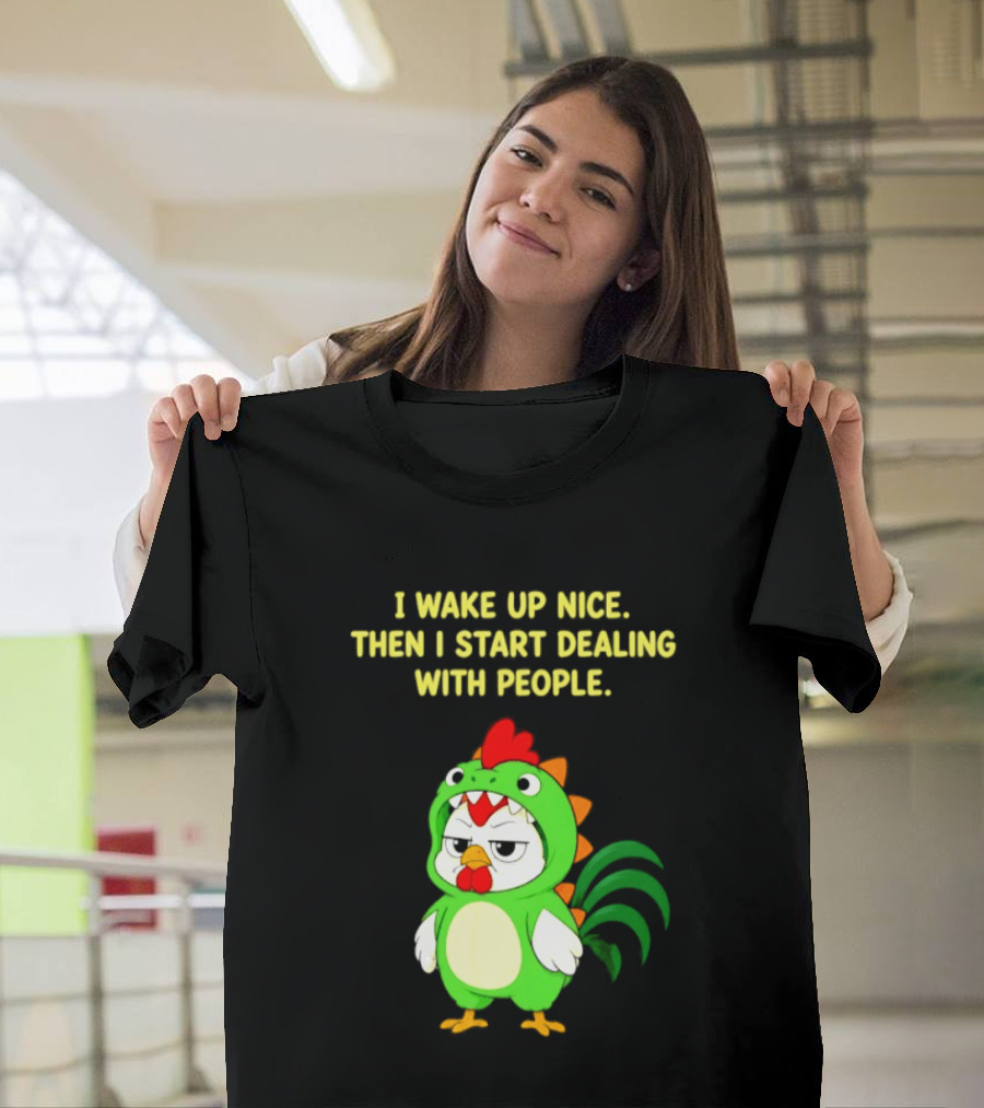 I Wake Up Nice Then I Start Dealing With People Chicken Dinosaur Green Costume T-Shirt