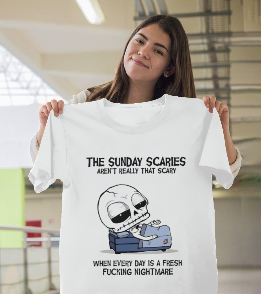The Sunday Scaries Aren't Really That Scary When Every Day Is A Fresh Fucking Nightmare Skeleton Couch T-Shirt