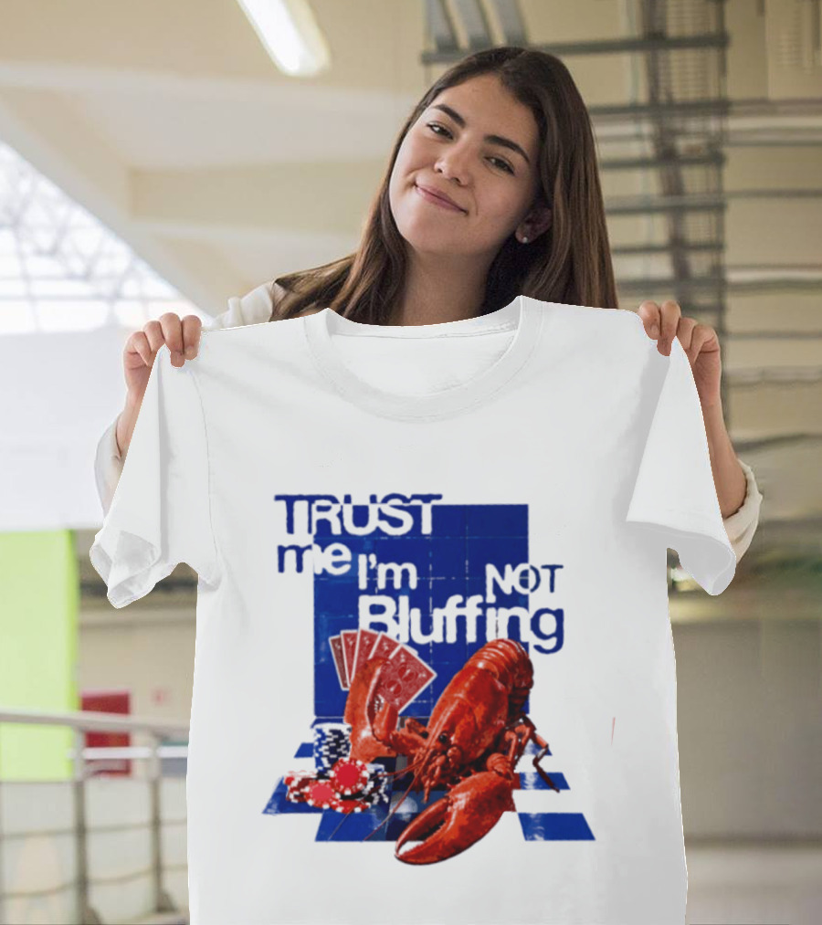 Trust Me I'm Not Bluffing Lobster Poker Cards T-Shirt