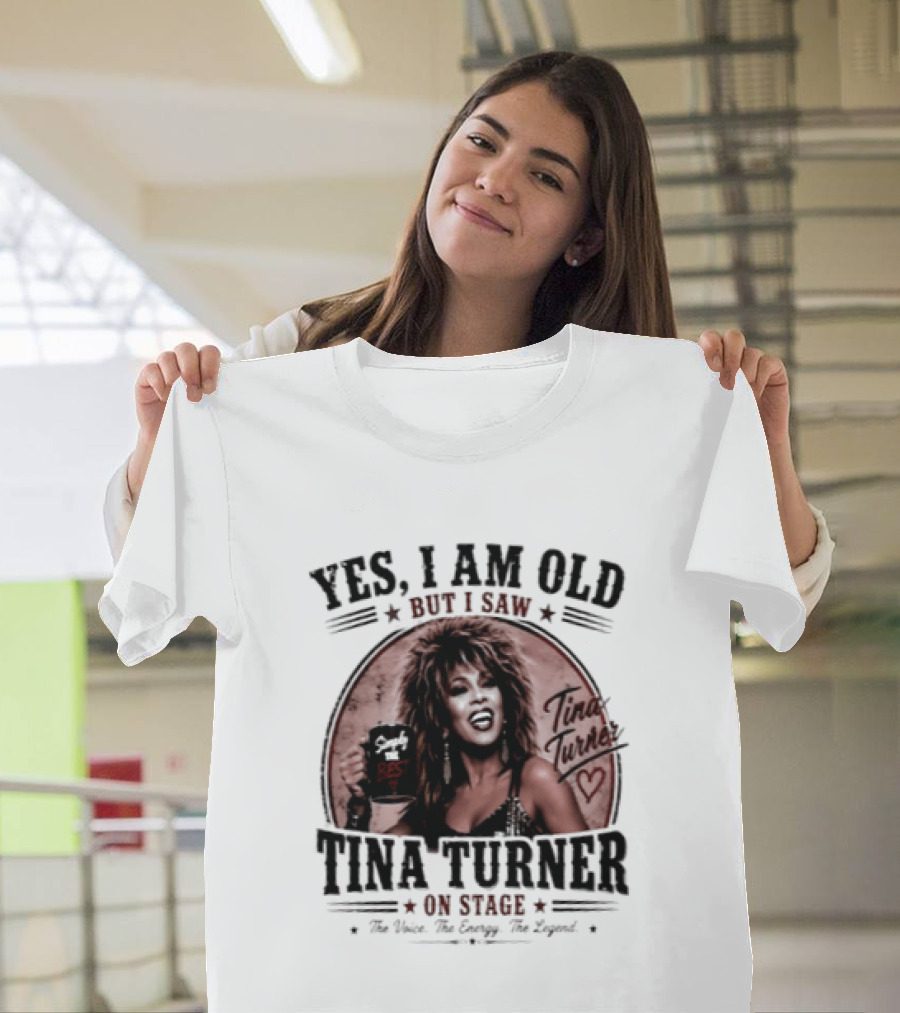 Yes I Am Old But I Saw Tina Turner On Stage The Voice The Energy The Legend T-Shirt