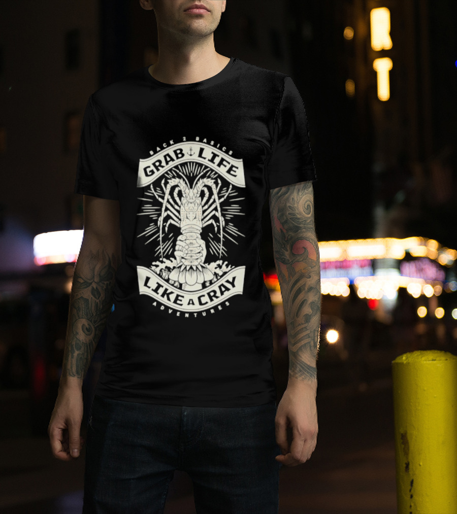 Back 2 Basics Grab Life Like A Cray Adventures Lobster T-Shirt