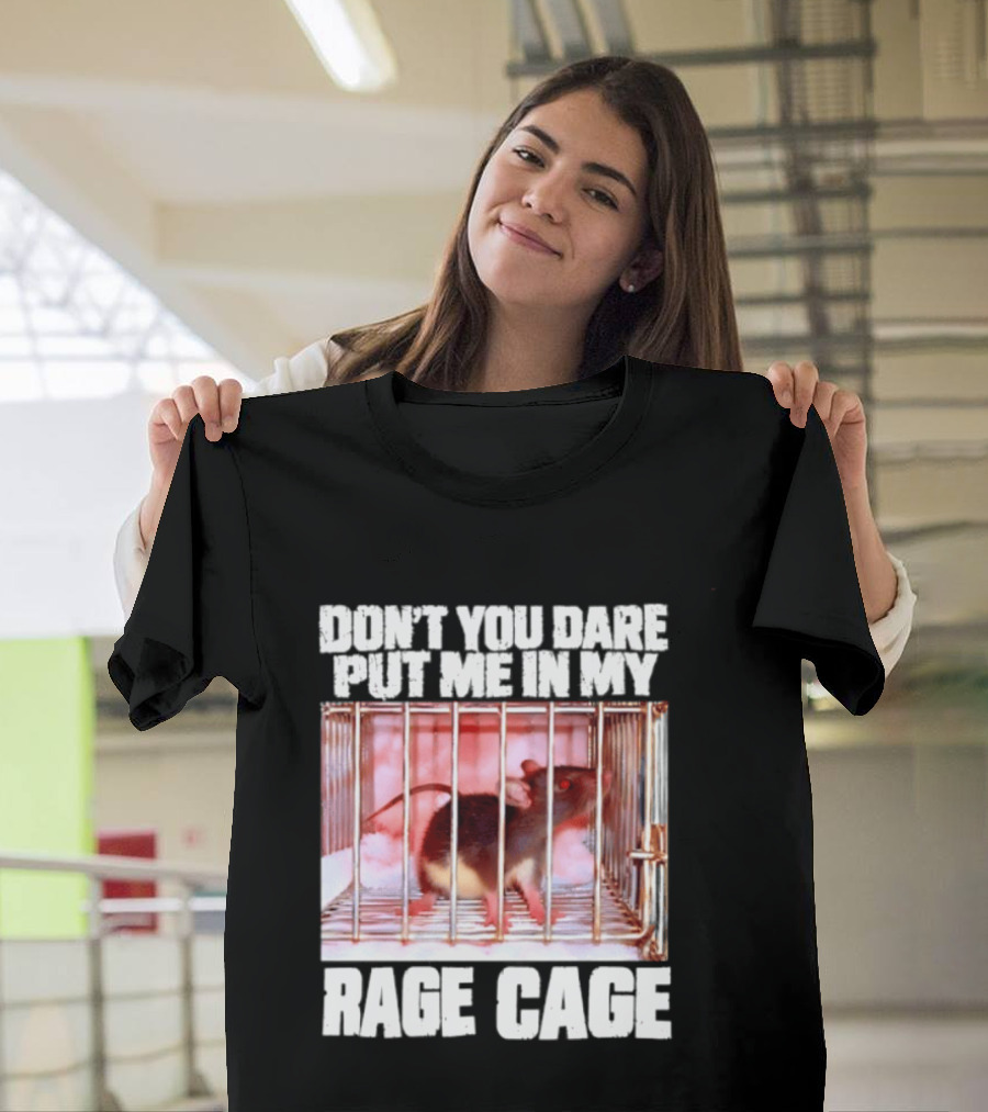 Don't You Dare Put Me In My Rage Cage Mouse T-Shirt