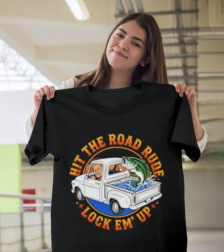 Hit The Road Rude Lock Em' Up Fishing Truck Catch Adventure T-Shirt