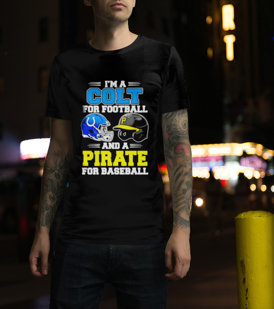 I'm A Colt For Football And A Pirate For Baseball Helmet 2026 T-Shirt