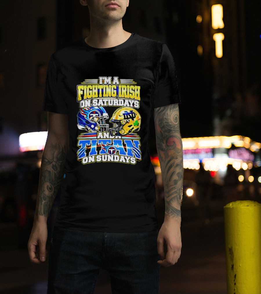 I'm A Fighting Irish On Saturdays And A Titan On Sundays T-Shirt
