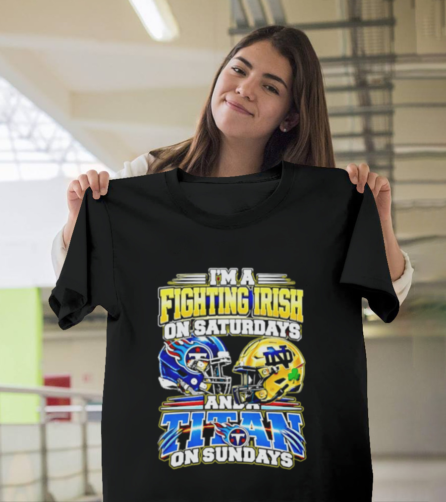 I'm A Fighting Irish On Saturdays And A Titan On Sundays T-Shirt