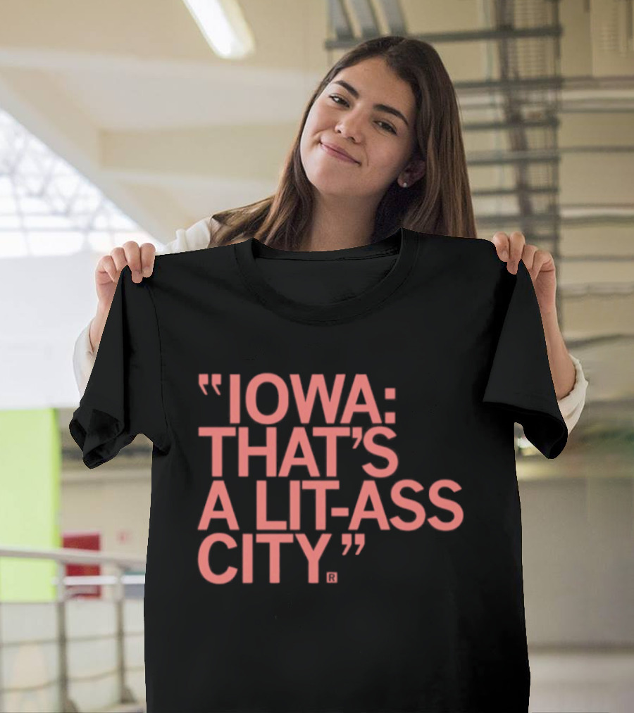 Iowa That's A Lit Ass City T-Shirt