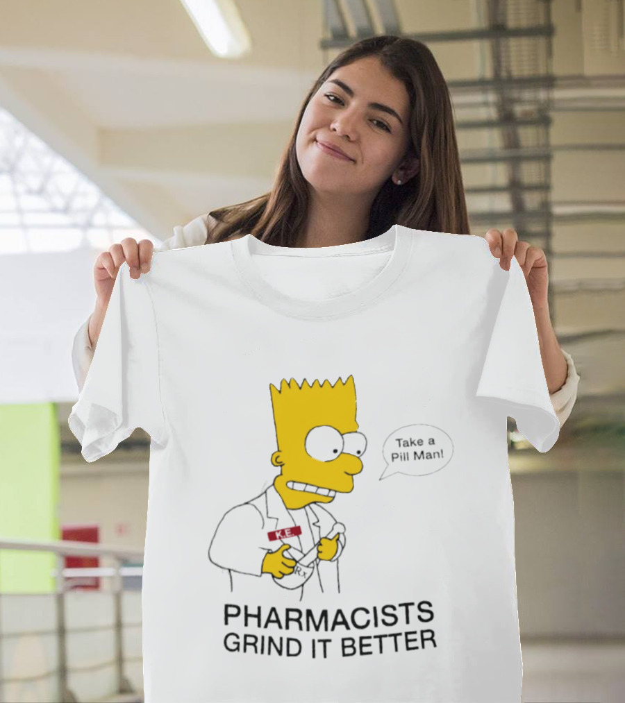 Bart Simpson Pharmacists Grind It Better Take A Pill Man T-Shirt