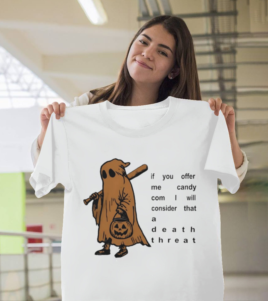 If You Offer Me Candy I Will Consider That A Death Threat Halloween Ghost With Jack O' Lantern T-Shirt