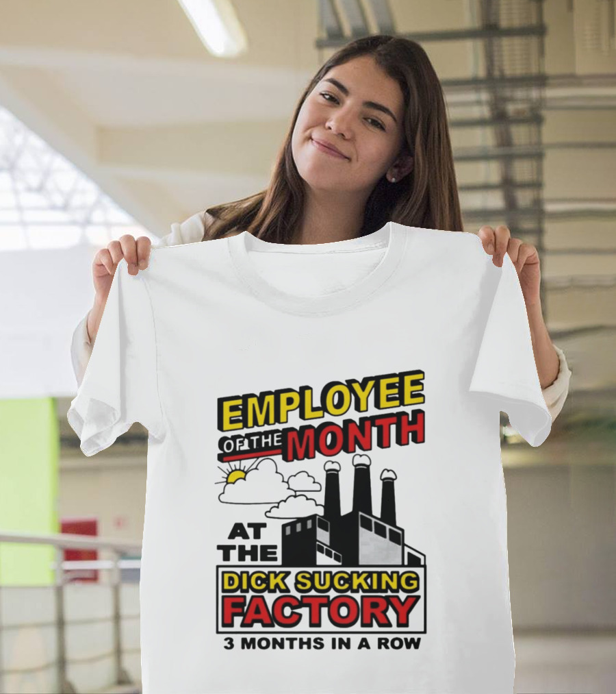 Employee Of The Month 3 Months In A Row At The Dick Sucking Factory T-Shirt