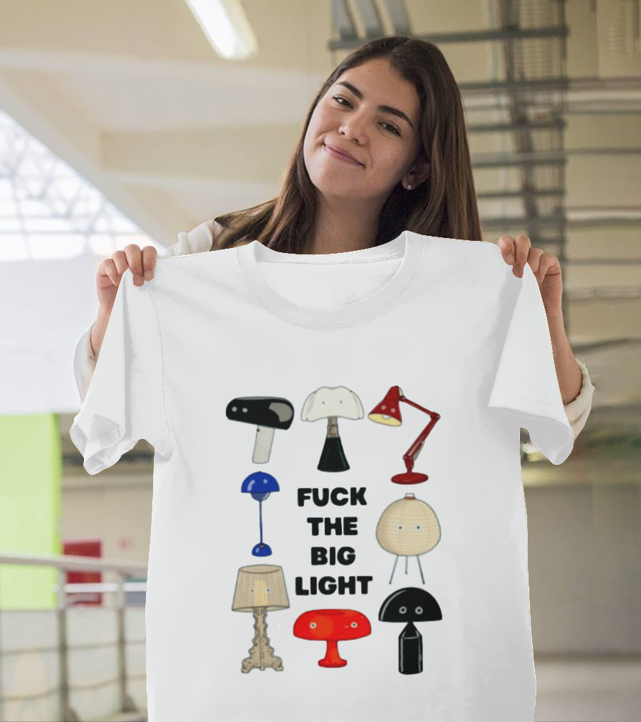 Fuck The Big Light Funny Quirky Lamps Collection T-Shirt